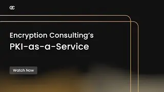 PKIaaS | Public Key Infrastructure | Encryption Consulting LLC