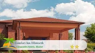 Comfort Inn Ellsworth - Ellsworth Hotels, Maine