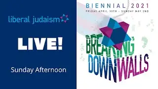 LIVE: Liberal Judaism Biennial 2021: Sunday Afternoon