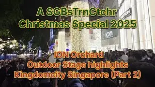 [Christmas Special 2025] ION Orchard Outdoor Stage highlights: Kingdomcity Singapore (Part 2)