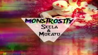 Mukatu - Monstrosity ft. Skela
