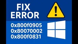 Исправление ошибок 0x800f0905, 0x80070002, 0x8024a205, 0x800f0831 | Объяснение и исправление кодо...