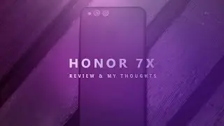 Huawei Honor 7X Review - Less Bezels On a Budget!