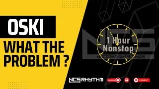 [1 Hour Nonstop]  NCS Rhythm 🎶 OSKI - What's The Problem 🔥 NCS Release