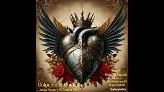 Culpable El Coraz&oacute;n - Jes&uacute;s Esquer y El Compa Niko_Con Mi Padre Al Millon_Album No2