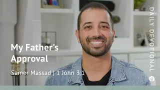 My Father&rsquo;s Approval | 1 John 3:1 | Our Daily Bread Video Devotional