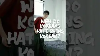Why Do Koreans Hate Being Korean?