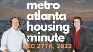 🏠 BREAKING: Metro Atlanta Housing Minute! Housing Data as of December 27th, 2022