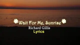 Richard Gillis - Wait for me, Sunrise Lyrics