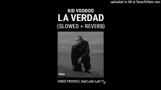 Kid Voodoo - LA VERDAD REMIX (Slowed + Reverb) | Sad Latin Lofi | VIBES TRISTES