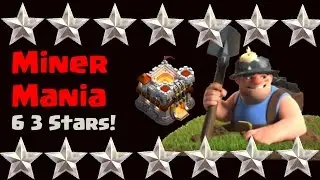 Clash of Clans | Miner Mania! 6 TH11 3 Star Attacks