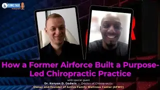 The Clinic Talk Podcast EP 22: How a Former Air Force Built a Purpose-Led Chiropractic Practice