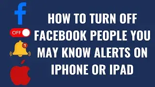 How to Turn Off Facebook People You May Know Alerts on iPhone or iPad
