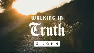 Walking in the Truth | Josh Brubaker