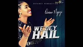Ngozi Oniwo - We Dey Hail (Official Audio)