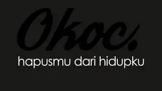 Okoc - Hapusmu dari hidupku