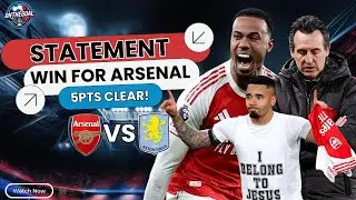 STATEMENT WIN! Arsenal Beat Aston Villa & Go 5 Points Clear🔥😇