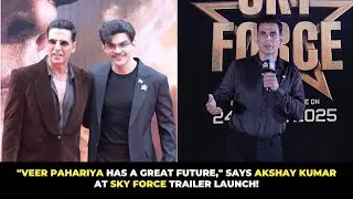 Veer Pahariya Has a Great Future, Says Akshay Kumar at Sky Force Trailer Launch!
