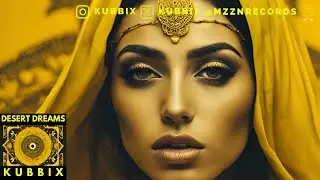 Kubbix - Desert Dreams (Arabic Deep House)