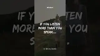 If you listen more than you speak... #shorts #wisdom #motivation #wisdomforimprovement #quotes