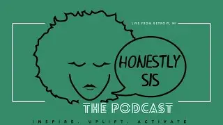 Honestly Sis, Men Are Trash & Sometimes Family Is Too! #podcast