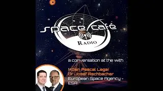Space Cafe Radio - Building Space Resilience: An Inside Look at ERS with Dr Josef Aschbacher and ...