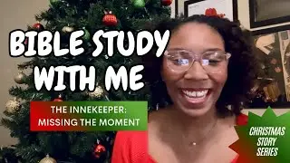 Bible Study With MMBC | THE INNKEEPER & THE TOWN: MISSING THE MOMENT #Christmas #BibleStudy