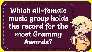 Which All Female Music Group Holds Record for The Most Grammy Awards? Correct