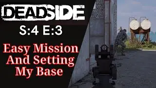 DEADSIDE (Gameplay) S:4 E:3 - Easy Mission and Setting my Base