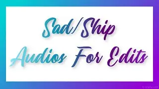 Sad/Ship Audios For Edits Pt.2