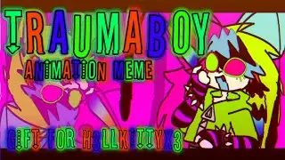 [BRIGHT COLORS] TRAUMABOY // ANIMATION MEME // GIFT 4 @h3llkittyx3