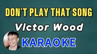 DON'T PLAY THAT SONG - ORIGINAL KARAOKE VICTOR WOOD