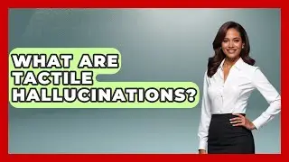 What Are Tactile Hallucinations? - Schizophrenia Support Network