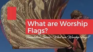 What are Worship Flags? | Worship Flag FAQ | Catch the Fire Worship Flags