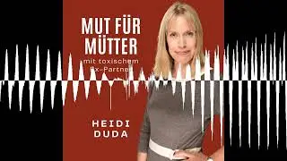 #208: Frag Heidi - Wie kann ich meinen Sohn (9), der im WM lebt, im Zusammenleben mit dem narziss...