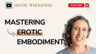 Mastering Erotic Embodiment for Deeper Sexual Connection