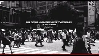PHIL GERUS - OPPOSITES LEFT TOGETHER EP [VIDEO TEASER]