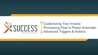 Customizing Your Invoice Processing Flow in Power Automate: Advanced Triggers & Actions
