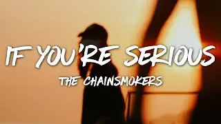 The Chainsmokers - If You're Serious (Lyrics)