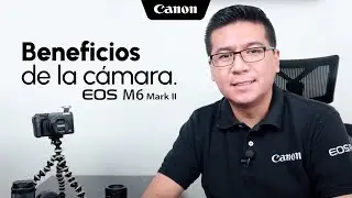 Beneficios de la Canon EOS M6 Mark II