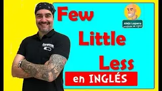 Cómo usar FEW / LITTLE / LESS en INGLÉS