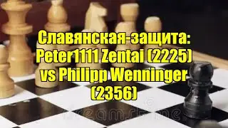 Славянская-защита: Peter1111 Zentai (2225) vs Philipp Wenninger (2356)