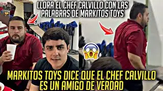 MARKITOS TOYS DICE QUE EL CHEF CALVILLO ES UN AMIGO DE VERDAD Y TERMINA LLORANDO