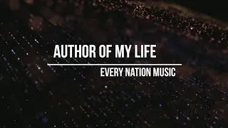 Author of my Life by Every Nation Music (Lyric Video)