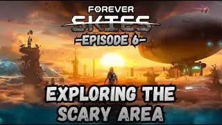 Forever Skies - Ep 6 - Exploring The Scary Area
