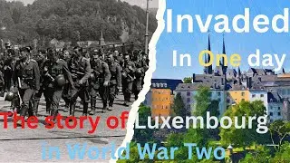 Invaded in One Day: The Forgotten Story of Luxembourg in World War II