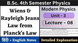 Wiens and Rayleigh Jeans Law from Planck's Law | BSc 4th Semester Physics | Unit-3 | L-08 