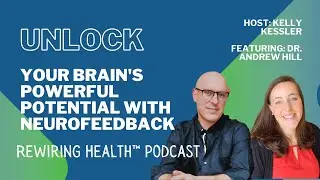 Unlock Your Brain's Powerful Potential With Neurofeedback  featuring Dr. Andrew Hill