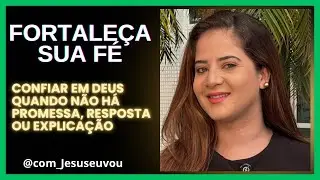 Palavra - Confiar em Deus quando não há promessa, resposta ou explicação!!