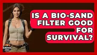Is A Bio-Sand Filter Good For Survival? - Survival Skills for Everyone